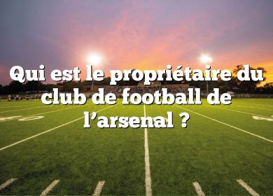 Qui est le propriétaire du club de football de l’arsenal ?